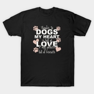 Thanks To Dogs My Heart Is Full Of Love And My Pockets Full Of Biscuits T-Shirt